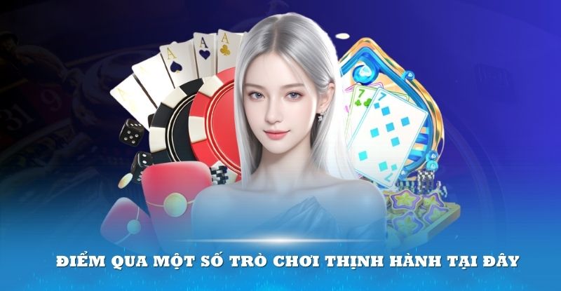 Điểm qua một số trò chơi thịnh hành tại đây