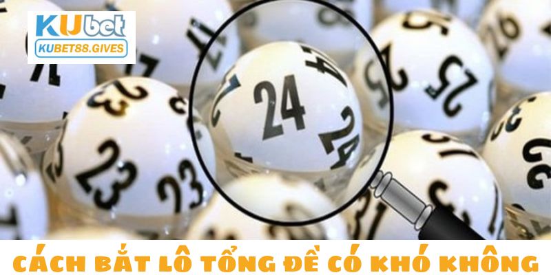 Cách bắt lô tại nhà cái Kubet88 có khó hay không