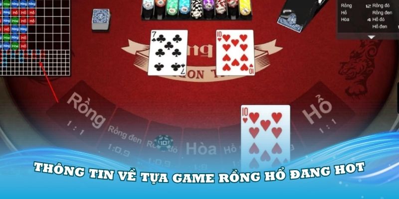 Những thông tin thú vị về tựa game Rồng Hổ đang Hot